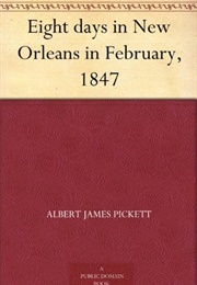 Eight Days in New Orleans in February, 1847 (Albert James Pickett)