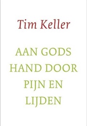 Aan Gods Hand Door Pijn En Lijden (Tim Keller)