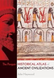 The Penguin Historical Atlas of Ancient Civilisations (John Haywood)