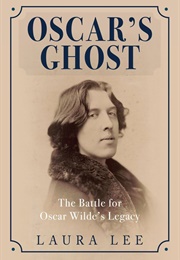 Oscar's Ghost: The Battle for Oscar Wilde's Legacy (Laura Lee)