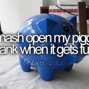Smash Open a Piggy Bank When It Gets Full