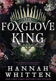 The Foxglove King (Hannah F. Whitten)