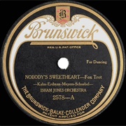 Nobody's Sweetheart - 	Isham Jones