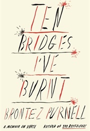Ten Bridges I've Burnt: A Memoir in Verse (Brontez Purnell)