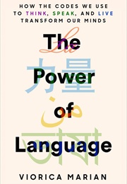 The Power of Language: How the Codes We Use to Think, Speak, and Live Transform Our Minds (Viorica Marian)