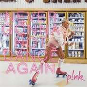 Never Gonna Not Dance Again - P!Nk