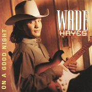 On a Good Night - Wade Hayes
