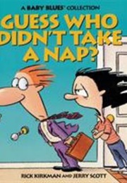 Guess Who Didn't Take a Nap? (Rick Kirkman, Jerry Scott)