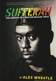 Sufferah: The Memoir of a Brixton Reggae-Head (Alex Wheatle)