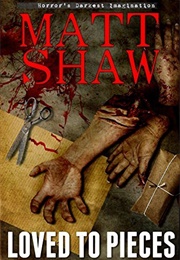 Loved to Pieces (Matt Shaw)