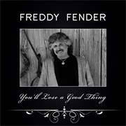 You'll Lose a Good Thing - Freddy Fender