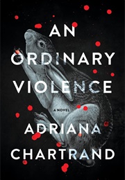 An Ordinary Violence (Adriana Chartrand)