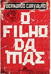 O Filho Da Mãe (Bernardo Carvalho)