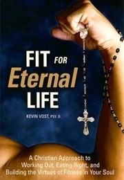 Fit for Eternal Life (Kevin Vost)