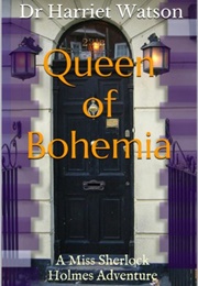 Queen of Bohemia: A Miss Sherlock Holmes Adventure (Dr Harriet Watson)