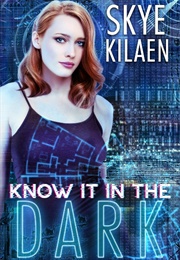 Know It in the Dark (Skye Kilaen)