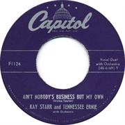 Ain't Nobody's Business but My Own - 	Kay Starr & Tennessee Ernie