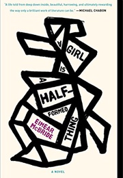 A Girl Is a Half-Formed Thing (Eimear McBride)
