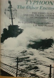 Typhoon, the Other Enemy: The Third Fleet and the Pacific Storm of December 1944 (C. Raymond Calhoun)