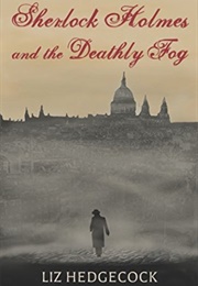 Sherlock Holmes and the Deathly Fog (Liz Hedgecock)