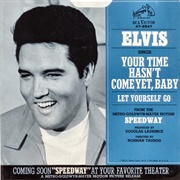 Your Time Hasn't Come Yet, Baby - Elvis Presley