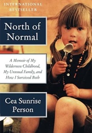 North of Normal: A Memoir of My Wilderness Childhood, My Unusual Family, and How I Survived Both (Cea Sunrise Person)