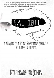 Fallible: A Memoir of a Young Physician With Mental Illness (Kyle Bradford Jones)