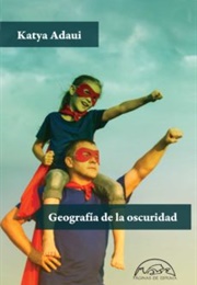 Geografia De La Oscuridad (Katya Adaui)