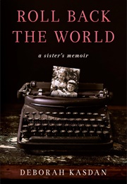 Roll Back the World: A Sister's Memoir (Deborah Kasdan)