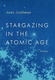 Stargazing in the Atomic Age (Anne Goldman)