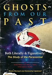 Ghosts From Our Past: Both Literally and Figuratively: The Study of the Paranormal (Erin Gilbert & Abby L. Yates & Andrew Shaffer)
