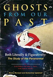 Ghosts From Our Past: Both Literally and Figuratively: The Study of the Paranormal (Erin Gilbert &amp; Abby L. Yates &amp; Andrew Shaffer)