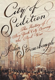 City of Sedition: The History of New York City During the Civil War (John Strausbaugh)