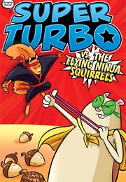 Super Turbo vs. Flying Ninja Squirrels: Graphic Novel (Edgar Powers)