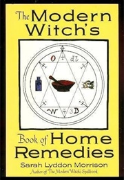 The Modern Witches Book of Home Remedies (Sarah Lyddon Morrison)