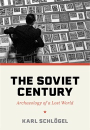 The Soviet Century: Archaeology of a Lost World (Karl Schlögel)