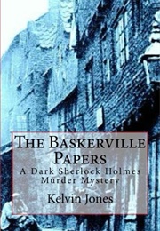 The Baskerville Papers: A Dark Sherlock Holmes Murder Mystery (Kelvin I Jones)