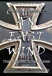 An East Wind: The Further Adventures of Sherlock Holmes (Craig Janacek)
