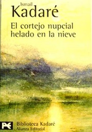 El Cortejo Nupcial Helado En La Nieve (Ismaíl Kadaré)