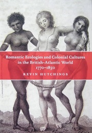 Romantic Ecologies and Colonial Cultures (Kevin Hutchings)