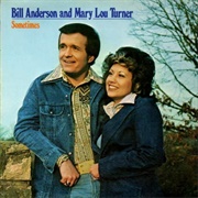 Sometimes - 	Bill Anderson and Mary Lou Turner