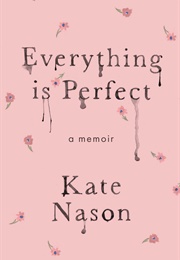 Everything Is Perfect: A Memoir (Kate Nason)