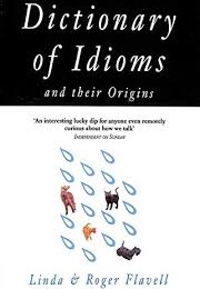 Dictionary of Idioms (Linda & Roger Flavell)