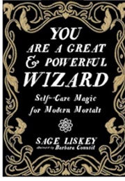 You Are a Great and Powerful Wizard (Sage Liskey)