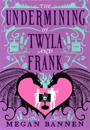 The Undermining of Twyla and Frank (Megan Bannen)