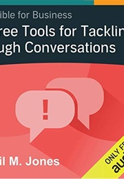 Three Tools for Tackling Tough Conversations (Phil M. Jones)