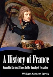 A History of France From the Earliest Times to the Treaty of Versailles (William Stearns Davis)