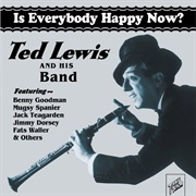 Is Everybody Happy Now? - 	Ted Lewis & His Orchestra
