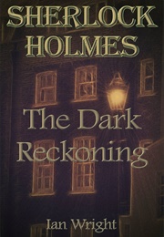 Sherlock Holmes: The Dark Reckoning (Ian Wright)