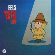 Eels - Who You Say You Are - Single